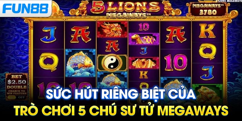 Sức hút riêng biệt của trò chơi 5 Chú Sư Tử Megaways
