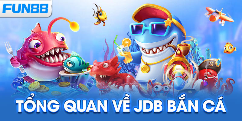 Tổng quan về JDB Bắn Cá