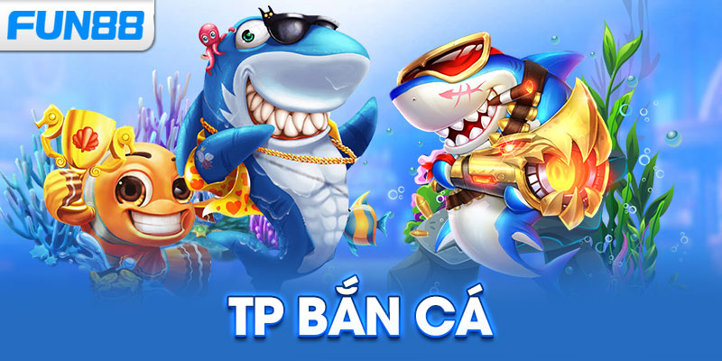 TP Bắn Cá